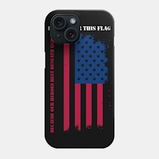 I Stand For This Flag Because Our Heroes Rest Beneath Her Phone Case