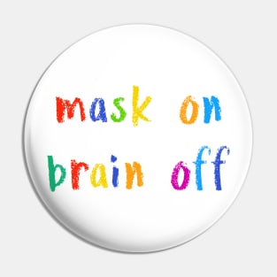 mask on brain off Pin