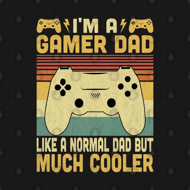 I'm A Gamer Dad Like A Normal Dad But Much Cooler Vintage Video Gamer Lovers by Vcormier