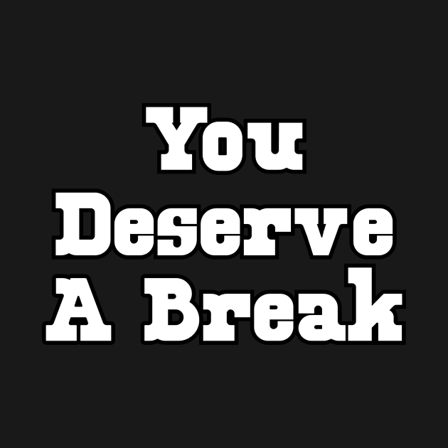 You deserve a break by Word and Saying