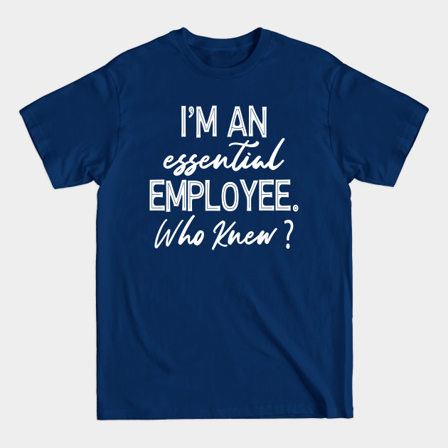 Disover Im An Essential Employee Who Knew - Funny Essential Employee Meme - Im An Essential Employee Who Knew - T-Shirt