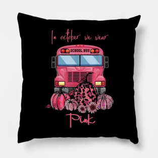 School Bus In October We Wear Pink Breast Cancer Awareness Pillow