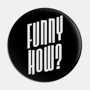 Funny How? Typography Motivational Pin