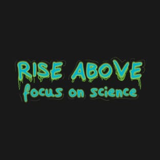 Rise Above Focus on Science v2 T-Shirt