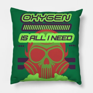 Oxygen Is All I Need Pillow