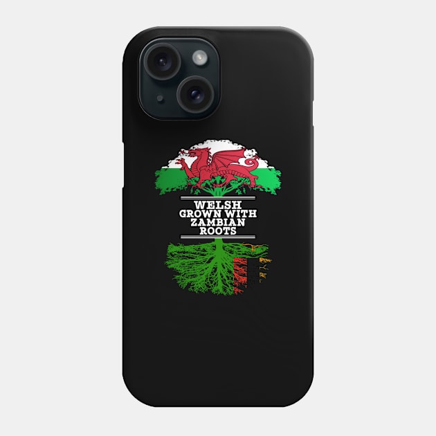 Welsh Grown With Zambian Roots - Gift for Zambian With Roots From Zambia Phone Case by Country Flags