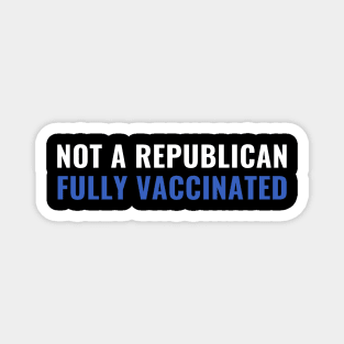 Not a Republican Fully Vaccinated Shot Magnet