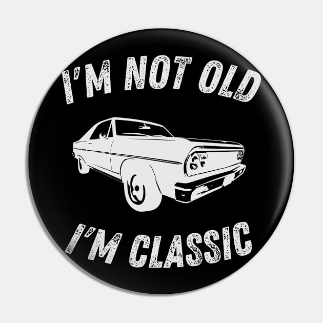 I'm Not Old I'm Classic Funny Car Graphic - Mens & Womens Pin by StarTshirts