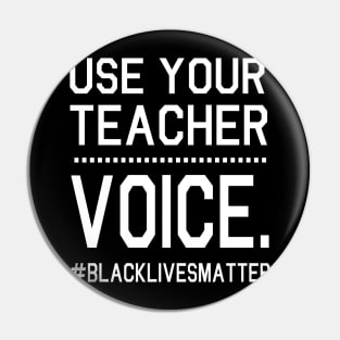 Use Your Teacher Voice Black Lives Matter Fighting Support Help Hope Father Summer July 4th Day Pin