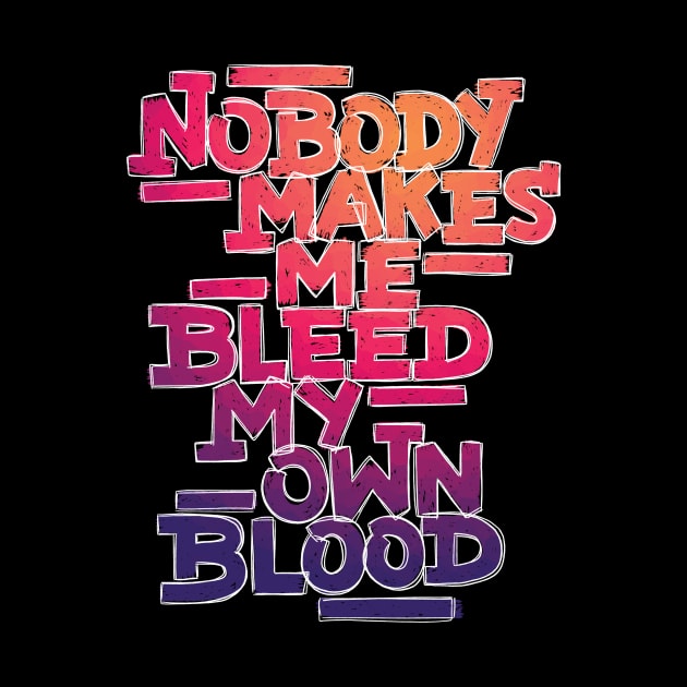 Bleed My Own Blood by polliadesign