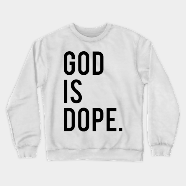 god is dope sweatshirt