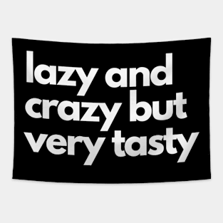 I'm Lazy and Crazy But Tasty Tapestry