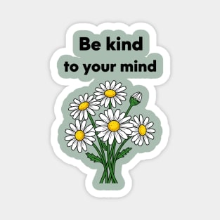 Be Kind To Your Mind Daisy Magnet