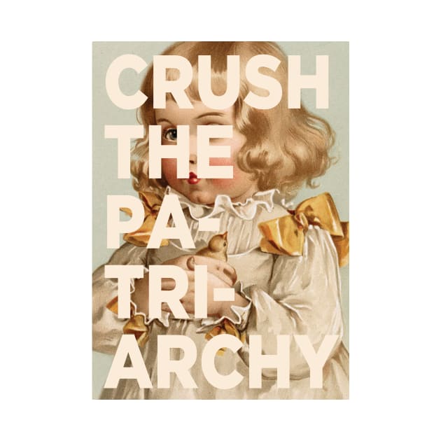 Crush the Patriarchy by PaperKindness