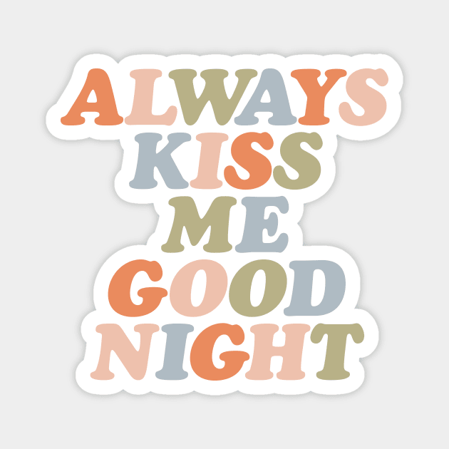 Always Kiss Me Goodnight by The Motivated Type Magnet by MotivatedType