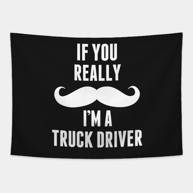 If You Really I’m A Truck Driver – T & Accessories Tapestry by roxannemargot