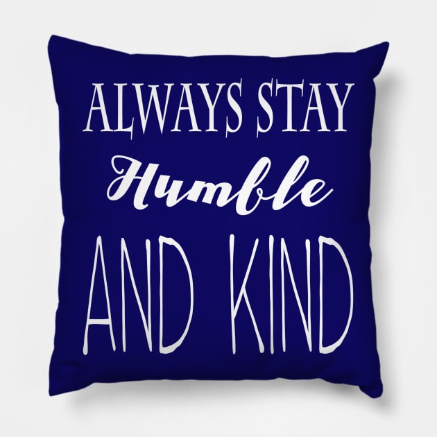 Always Stay Humble and Kind Pillow by marktwain7