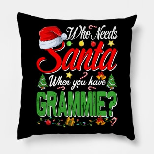 Who Needs Santa When You Have Grammie Christmas Pillow