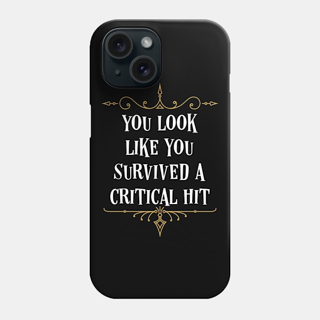 You Look Like You Survived A Critical Hit Tabletop RPG Phone Case by pixeptional