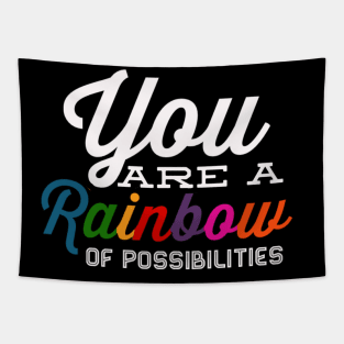 You Are A Rainbow Of Possibilities positive motivational funny typography Tapestry