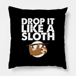 'Drop It Like A Sloth' Funny Sloth Gift Pillow