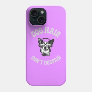 Dog Hair Don't Despair Phone Case