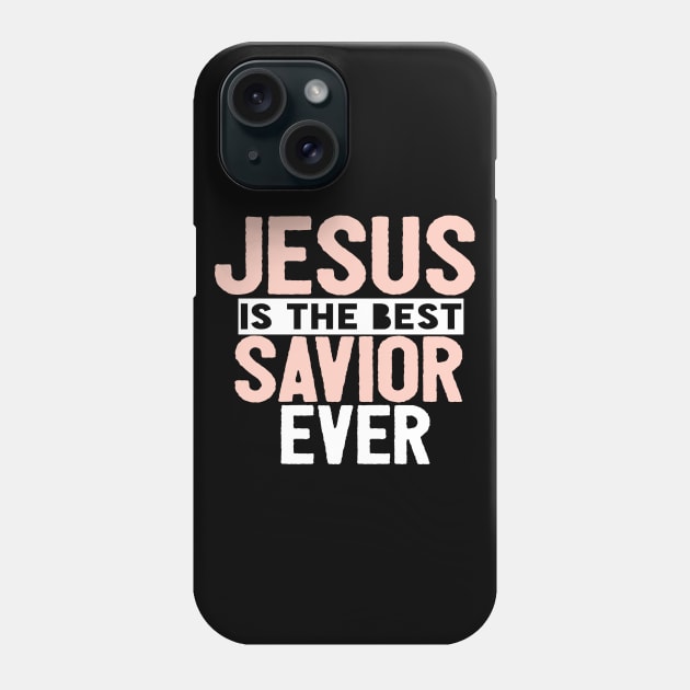 Jesus Is The Best Savior Ever Religious Christian Phone Case by Happy - Design