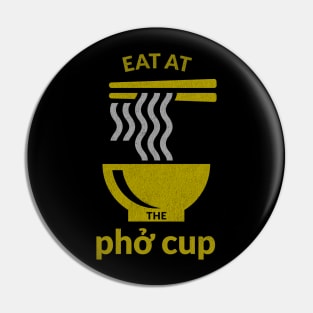 Eat at The Pho Cup Pin