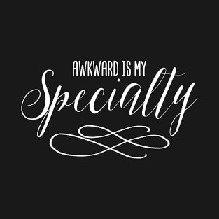 Awkward Is My Specialty T-Shirt