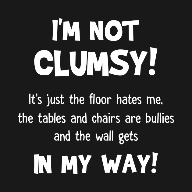 I_m Not Clumsy Funny T-shirt For Boys Girls by reynoldsouk4