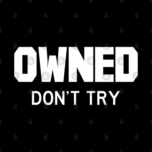 Owned don't try white by FOGSJ