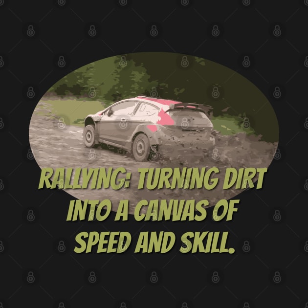 Rallying: turning dirt into a canvas of speed and skill. by Teesagor