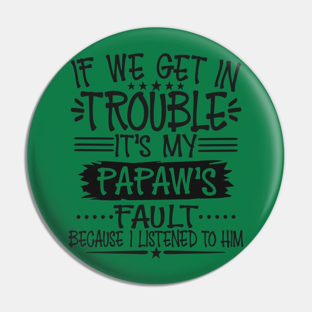 If We Get In Trouble It's Papaw's Fault T-Shirt Pin by Imp's Dog House
