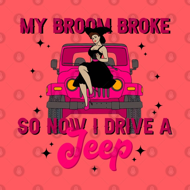 My Broom Broke So Now I Drive A Jeep by cjustdesigns