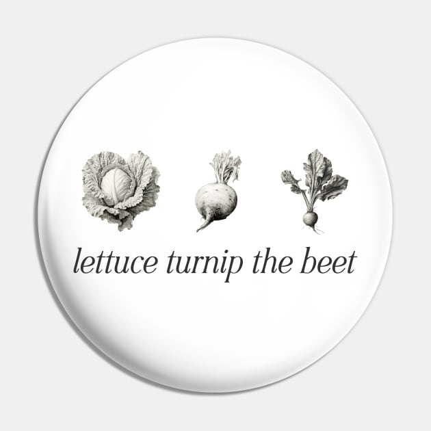 Lettuce Turnip The Beet Pin by Avalon Tees