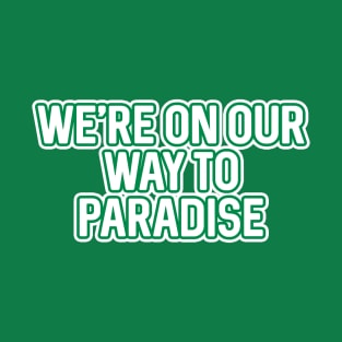 WE'RE ON OUR WAY TO PARADISE, Glasgow Celtic Football Club White And Green Layered Text T-Shirt