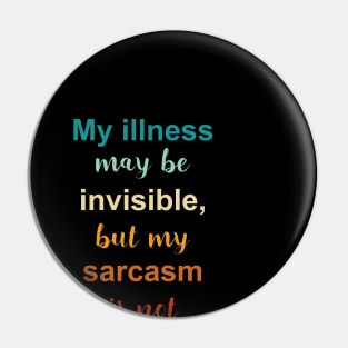 My illness may be invisible, but my sarcasm is not Pin