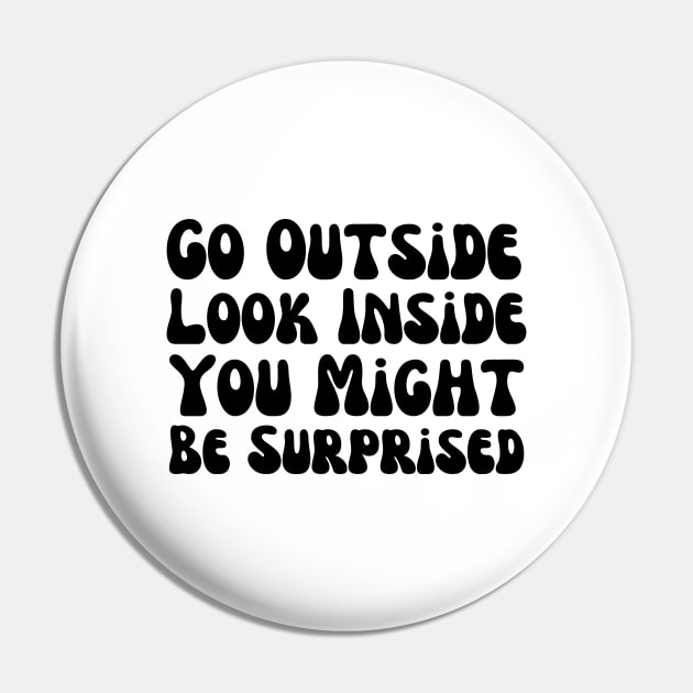 Go Outside Look Inside You Might Be Surprised Pin by HobbyAndArt