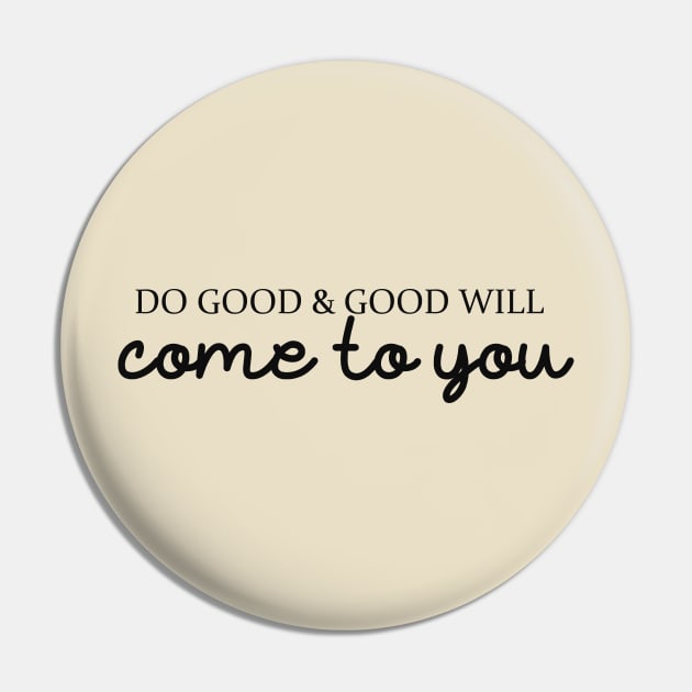 Do good & good will come to you Pin by alexagagov@gmail.com
