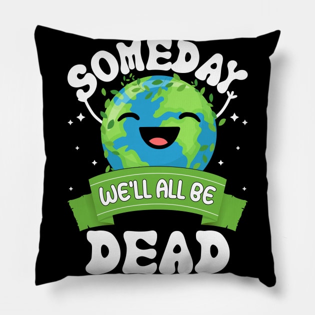 Someday We'll All Be Dead world environment day Pillow by ahadnur9926