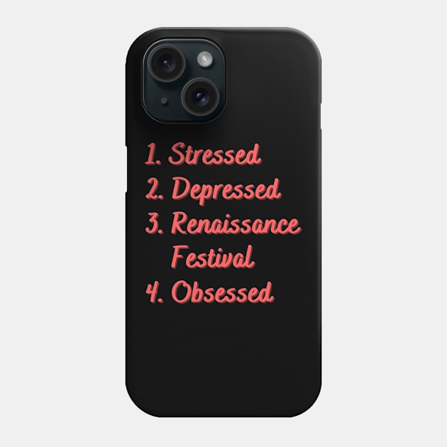 Stressed. Depressed. Renaissance Festival. Phone Case by Eat Sleep Repeat