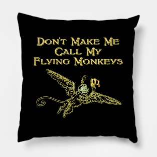 Don'T Make Me Call My Flying Monkeys Pillow