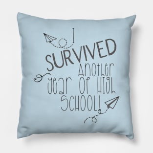 I SURVIVED ANOTHER YEAR OF HIGH SCHOOL Pillow