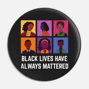 BLM Black Lives Have Always Mattered Pin