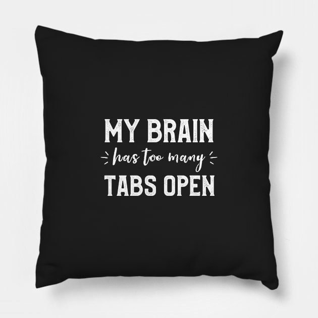 My Brain Has Many Tabs Open Funny Sarcastic Puns Programer Pillow by kaza191