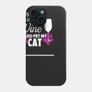 I Just Want To Drink Wine And Pet My Cat Phone Case
