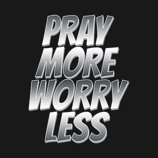 pray more worry less T-Shirt