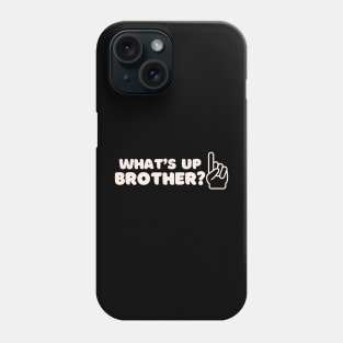 What’s Up Brother 2 Phone Case