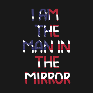 I am the man in the mirror- Christian Pulisic shirt saying USA flag design T-Shirt