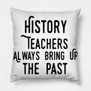 history teacher ,appreciation quotes , history teacher meme 2020 , community  trend history teacher Pillow